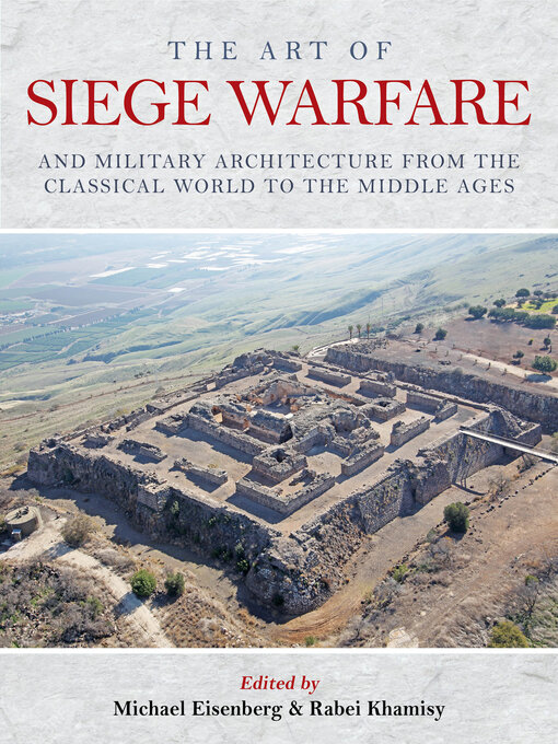 Title details for The Art of Siege Warfare and Military Architecture from the Classical World to the Middle Ages by Michael Eisenberg - Available